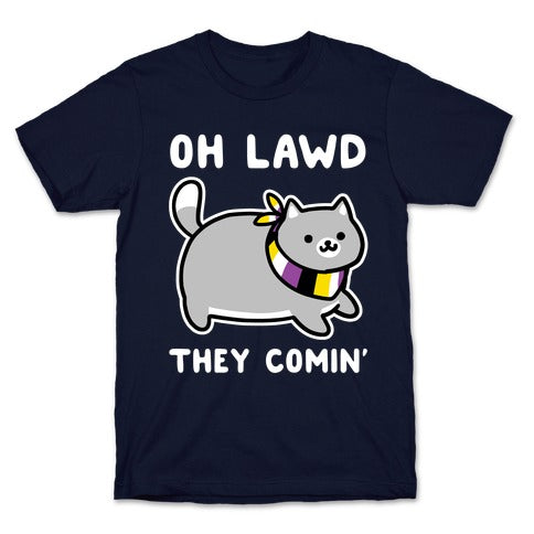 Oh Lawd, They Comin' - Non-Binary T-Shirt